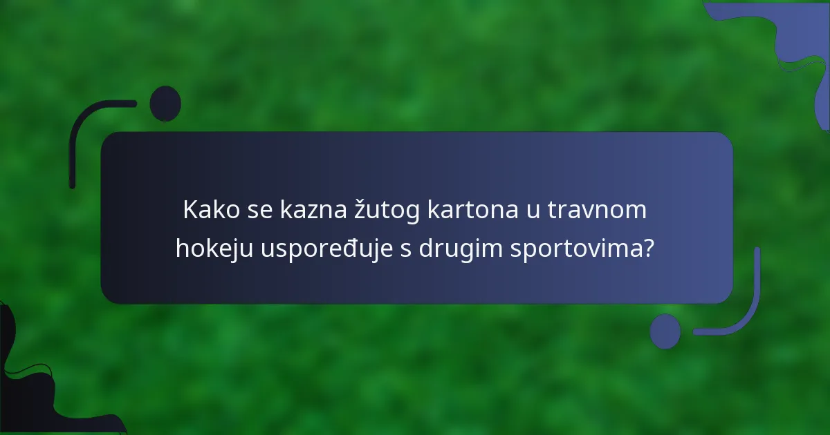 Kako se kazna žutog kartona u travnom hokeju uspoređuje s drugim sportovima?
