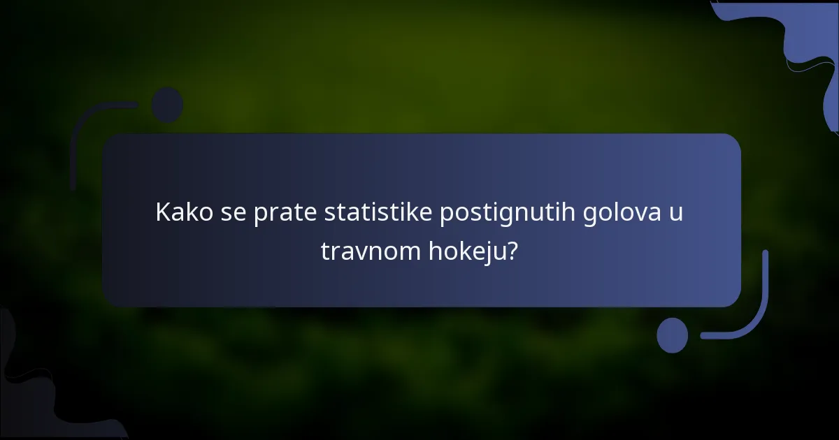 Kako se prate statistike postignutih golova u travnom hokeju?