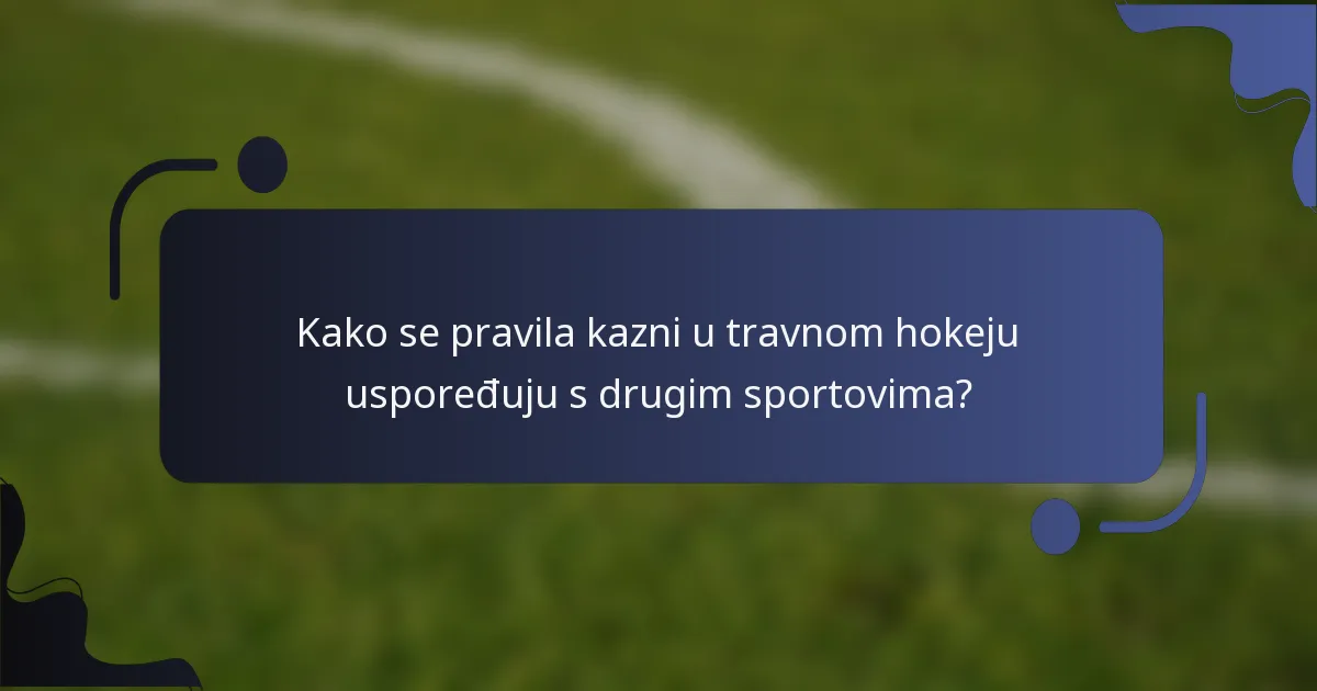 Kako se pravila kazni u travnom hokeju uspoređuju s drugim sportovima?
