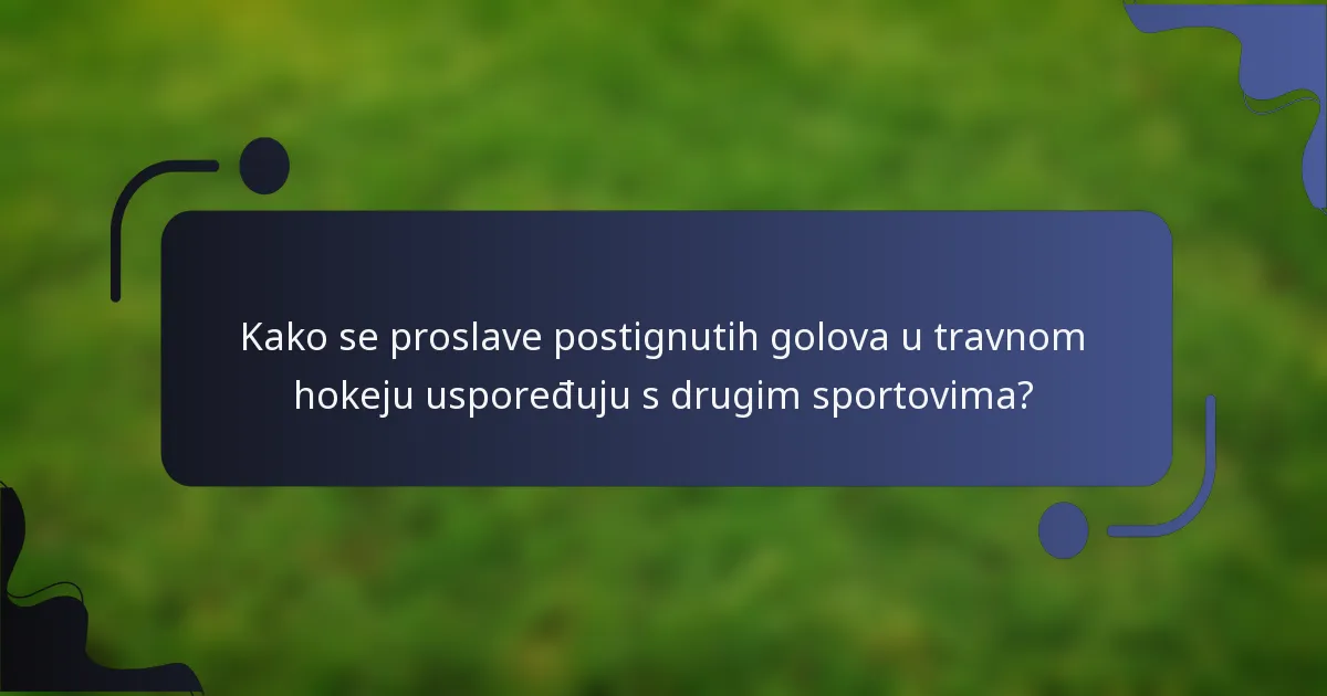 Kako se proslave postignutih golova u travnom hokeju uspoređuju s drugim sportovima?