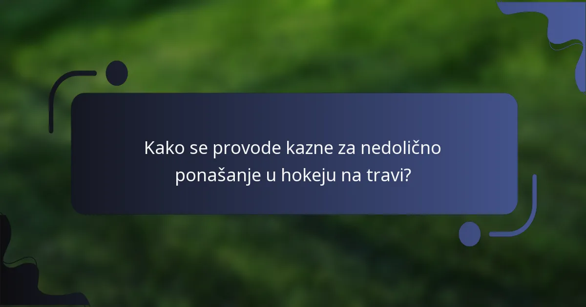 Kako se provode kazne za nedolično ponašanje u hokeju na travi?