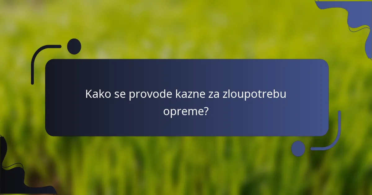 Kako se provode kazne za zloupotrebu opreme?