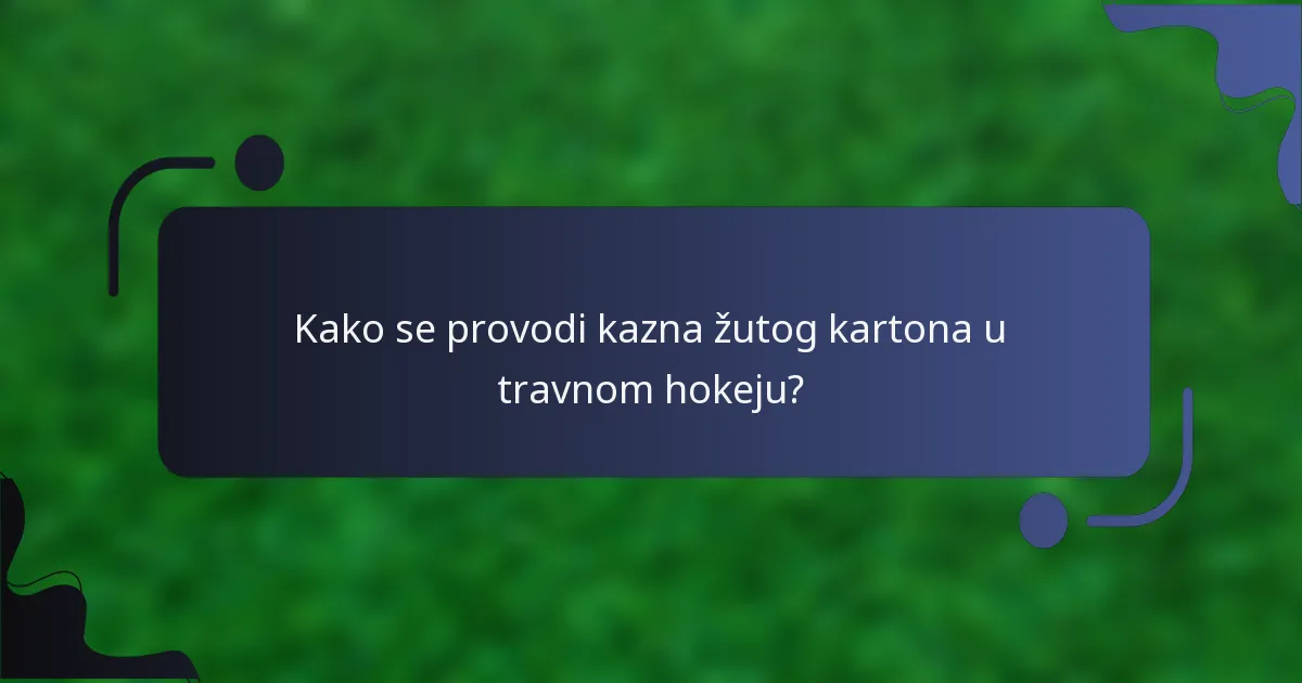 Kako se provodi kazna žutog kartona u travnom hokeju?