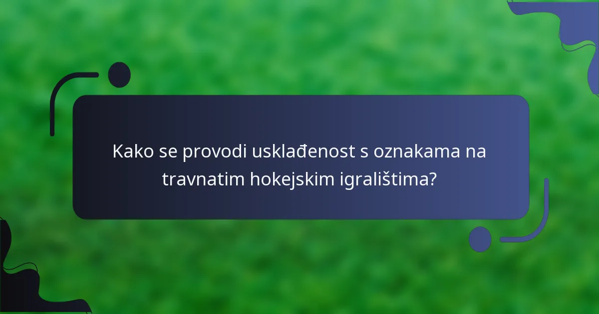 Kako se provodi usklađenost s oznakama na travnatim hokejskim igralištima?