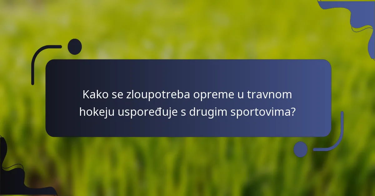 Kako se zloupotreba opreme u travnom hokeju uspoređuje s drugim sportovima?