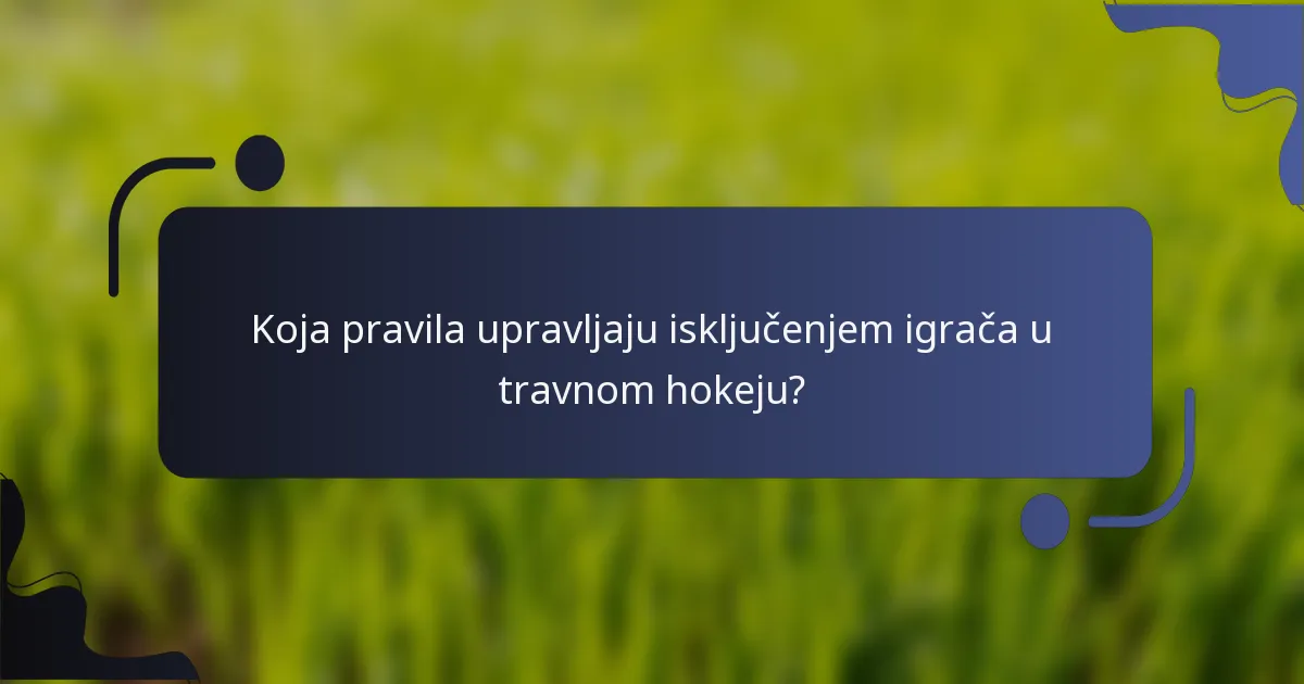 Koja pravila upravljaju isključenjem igrača u travnom hokeju?