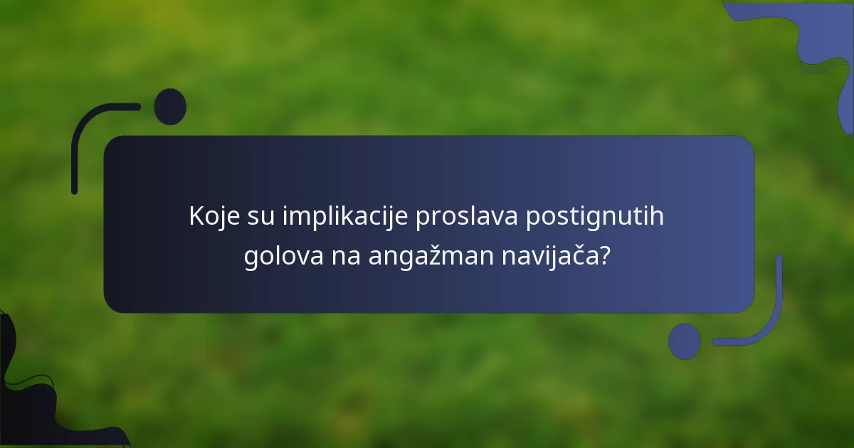 Koje su implikacije proslava postignutih golova na angažman navijača?