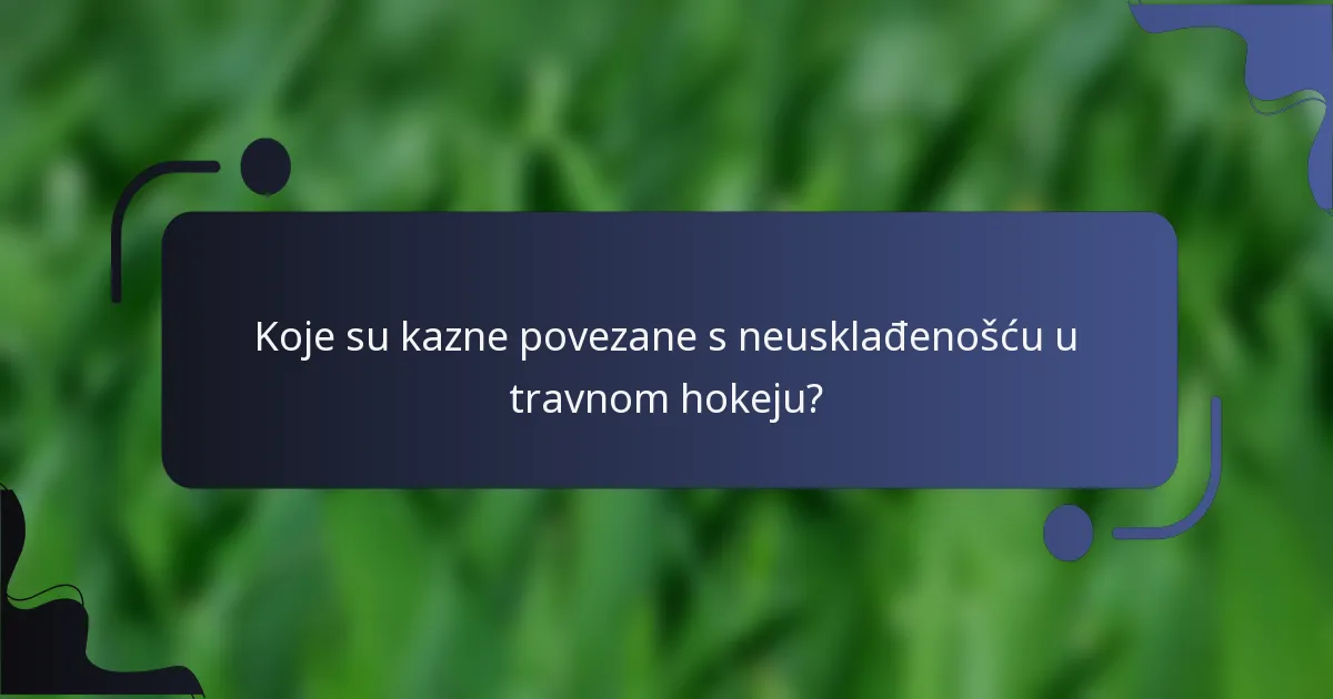 Koje su kazne povezane s neusklađenošću u travnom hokeju?