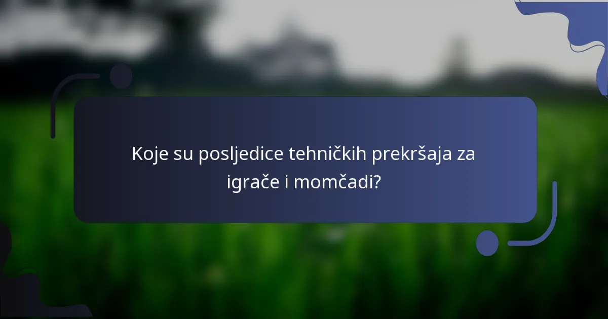 Koje su posljedice tehničkih prekršaja za igrače i momčadi?