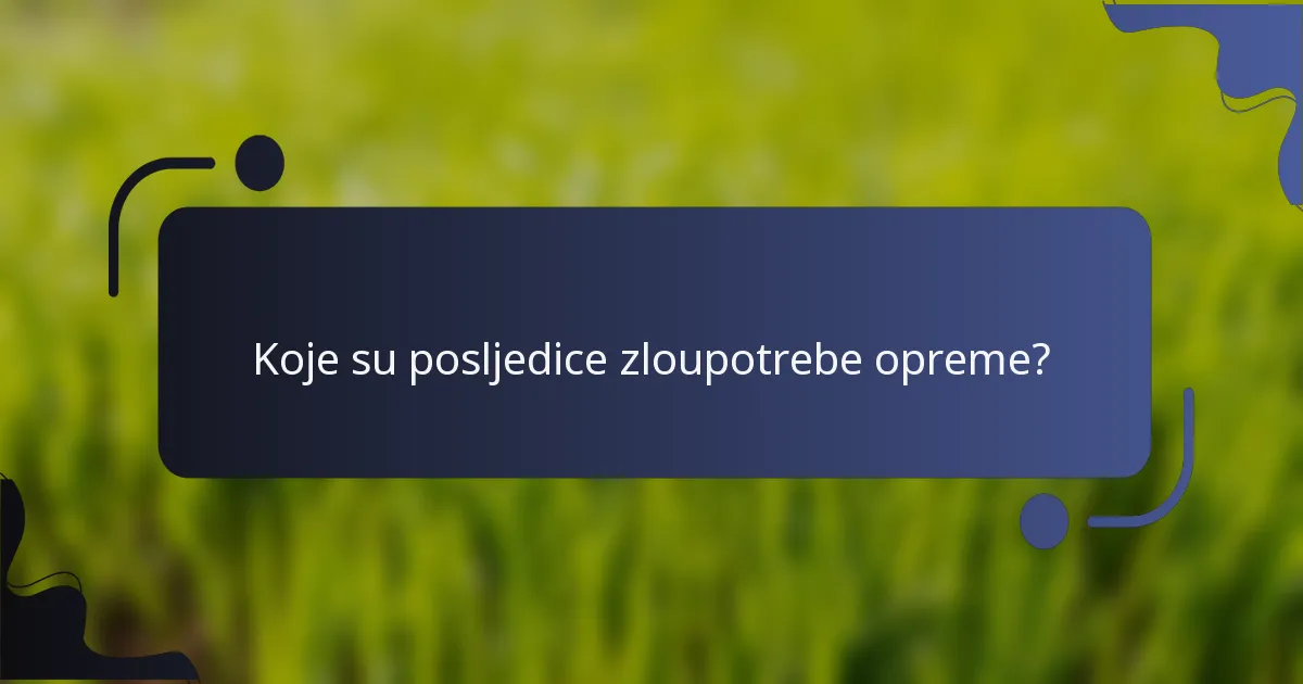 Koje su posljedice zloupotrebe opreme?