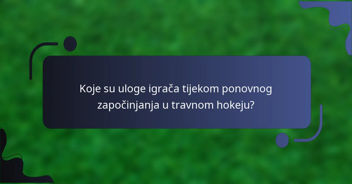 Koje su uloge igrača tijekom ponovnog započinjanja u travnom hokeju?