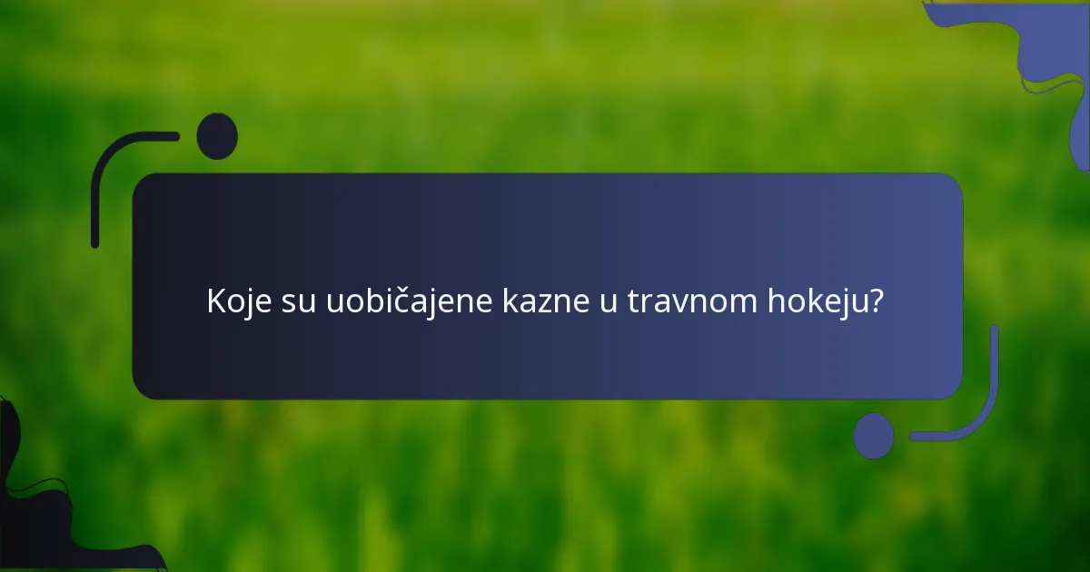 Koje su uobičajene kazne u travnom hokeju?