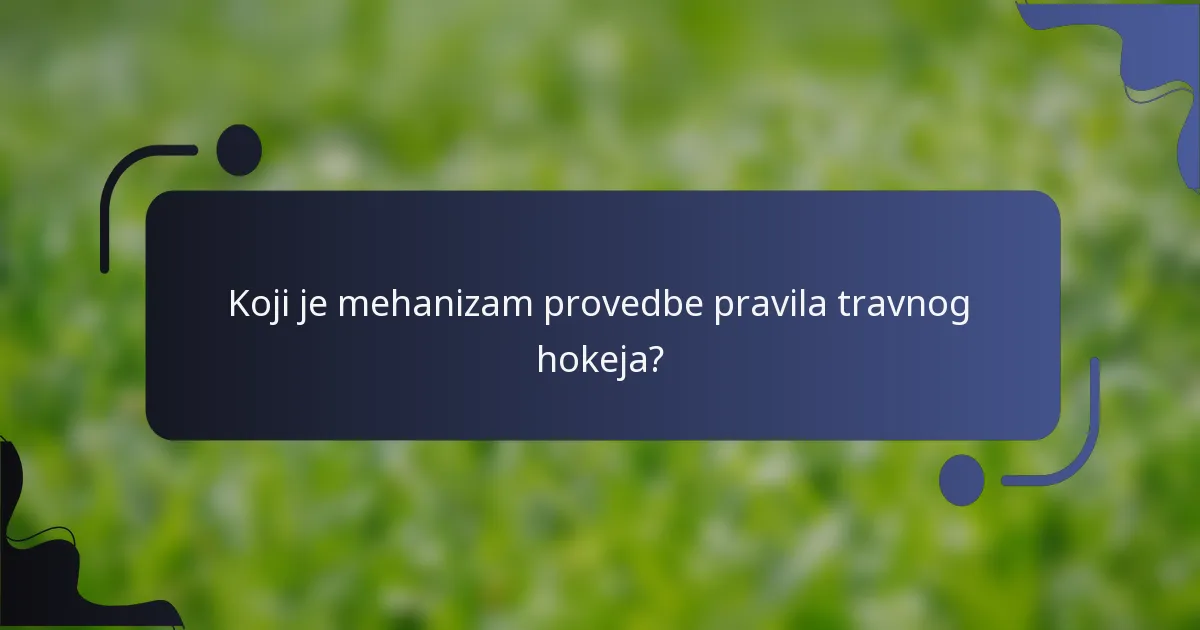Koji je mehanizam provedbe pravila travnog hokeja?