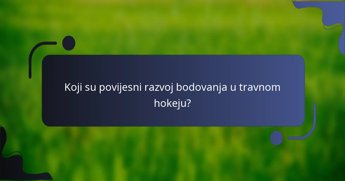 Koji su povijesni razvoj bodovanja u travnom hokeju?