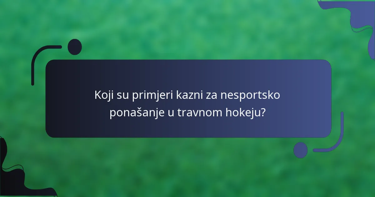 Koji su primjeri kazni za nesportsko ponašanje u travnom hokeju?
