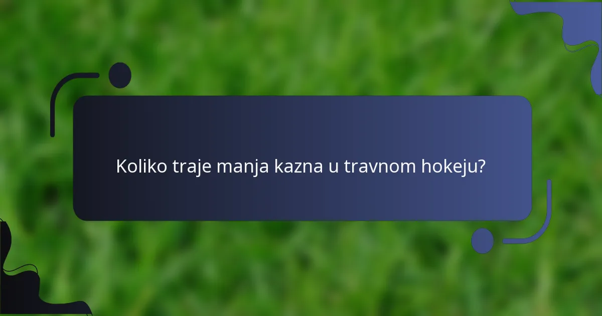 Koliko traje manja kazna u travnom hokeju?