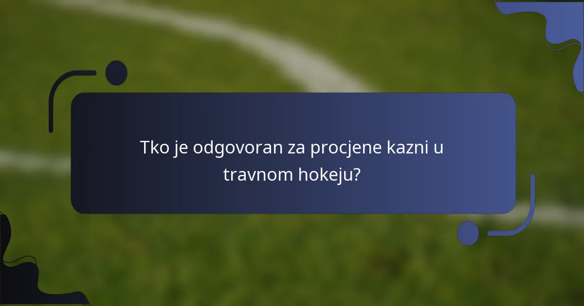 Tko je odgovoran za procjene kazni u travnom hokeju?