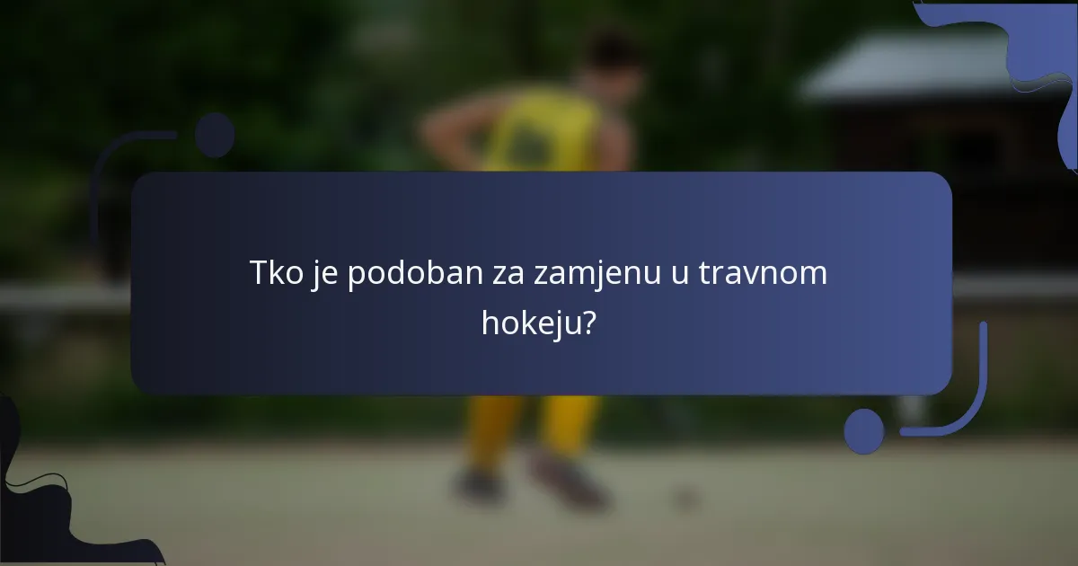 Tko je podoban za zamjenu u travnom hokeju?