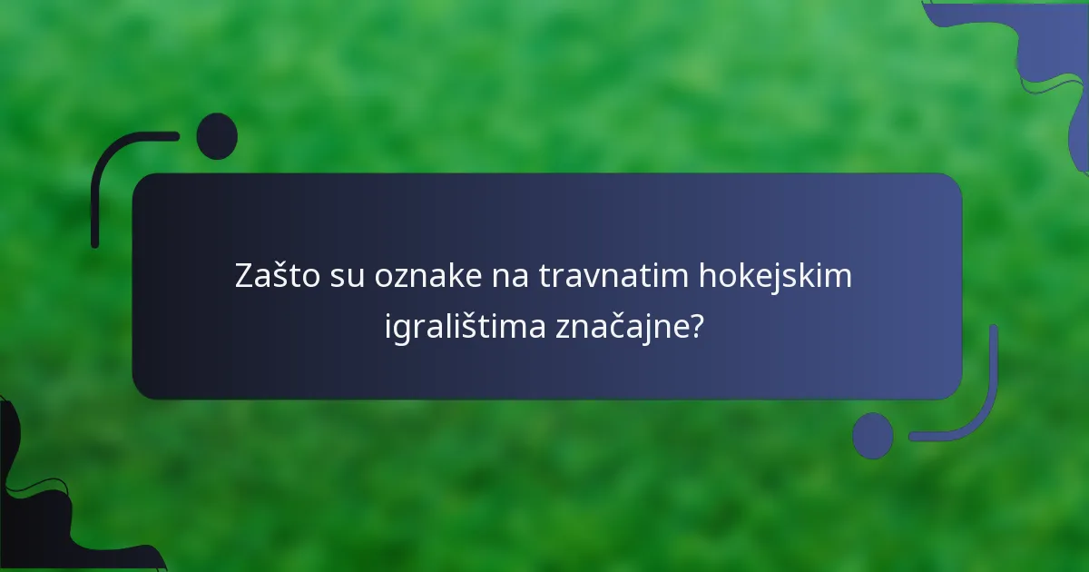 Zašto su oznake na travnatim hokejskim igralištima značajne?
