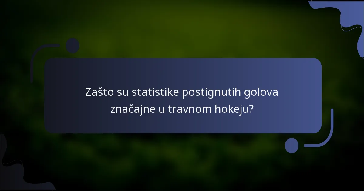 Zašto su statistike postignutih golova značajne u travnom hokeju?